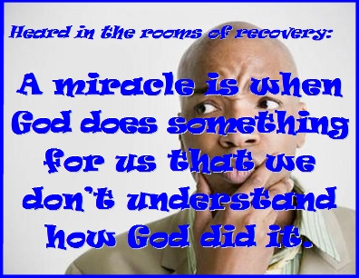 A miracle is when God does something for us that we don't understand how God did it. #GodDoes #DontKnow #Recovery